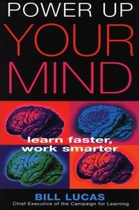 Bill Lucas - Power Up Your Mind - Learn Faster, Work Smarter.