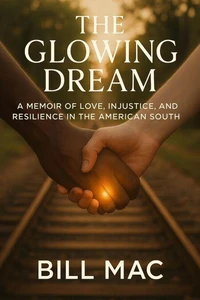 The Glowing Dream: A Memoir of Love, Injustice, and Resilience in the American South
