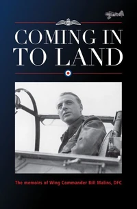 Coming in to Land – the memoirs of Wing Commander Bill Malins DFC