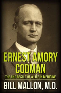 Ernest Amory Codman: The End Result of a Life in Medicine