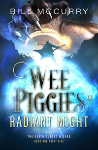  Bill McCurry - Wee Piggies of Radiant Might - The Death Cursed Wizard, #1.5.