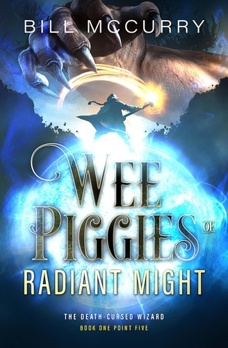  Bill McCurry - Wee Piggies of Radiant Might - The Death Cursed Wizard, #1.5.