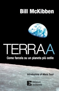 Bill McKibben et Lucchetti E. - Terraa. Come farcela su un pianeta più ostile.