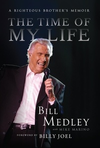 Bill Medley et Mike Marino - The Time of My Life - A Righteous Brother's Memoir.