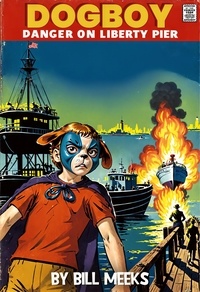  Bill Meeks - Dogboy: Danger on Liberty Pier - Dogboy Adventures, #2.
