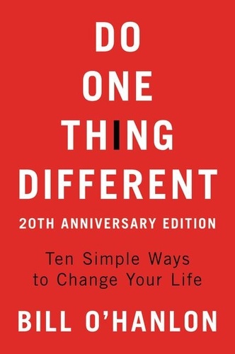 Bill O'Hanlon - Do One Thing Different - Ten Simple Ways to Change Your Life.