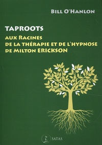 Bill O'Hanlon - Taproots - Aux racines de la thérapie et de l'hypnose de Milton Erickson.