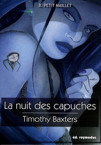 Bill Petit Maillet - La nuit des capuches - Timothy Baxters.