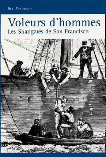 Bill Pickelhaupt - Voleurs d'hommes - Les Shangaïés de San Francisco.