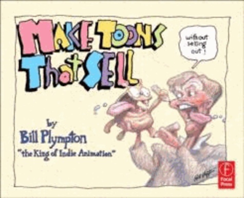 Bill Plympton - Make Toons That Sell Without Selling Out.