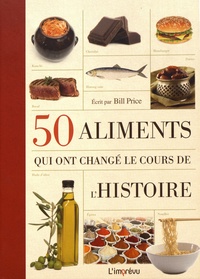 Bill Price - 50 aliments qui ont changé le cours de l'Histoire.