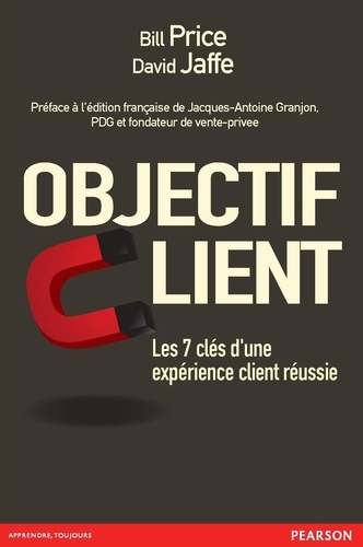 Objectif client. Les 7 clés d'une expérience client réussie