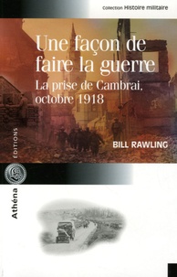 Bill Rawling - Une façon de faire la guerre - La prise de Cambrai, octobre 1918.