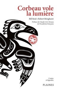 Bill Reid et Robert Bringhurst - Corbeau vole la lumière - Recueil de mythes haïdas.