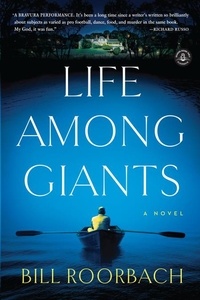 Bill Roorbach - Life Among Giants - A Novel.