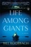 Life Among Giants. A Novel