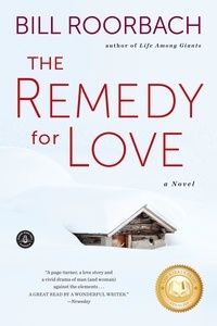 Bill Roorbach - The Remedy for Love - A Novel.
