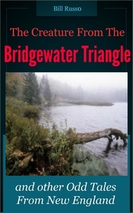  Bill Russo - The Creature From the Bridgewater Triangle: and other Odd Tales from New England..