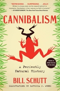 Bill Schutt - Cannibalism - A Perfectly Natural History.
