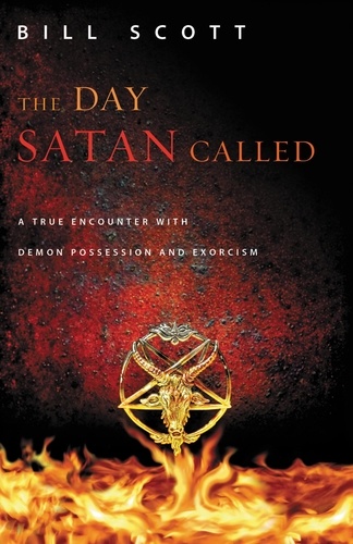 The Day Satan Called. A True Encounter with Demon Possession and Exorcism