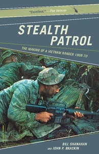 Bill Shanahan et John P. Brackin - Stealth Patrol - The Making Of A Vietnam Ranger.
