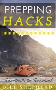  Bill Shepherd - Prepping Hacks: Shortcuts to Survival.