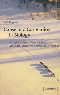Bill Shipley - Cause And Correlation In Biology. A User'S Guide To Path Analysis, Structural Equations And Causal Inference.