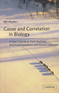 Cause And Correlation In Biology. A User'S Guide To Path Analysis, Structural Equations And Causal Inference