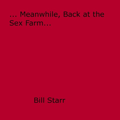 ... Meanwhile, Back at the Sex Farm...
