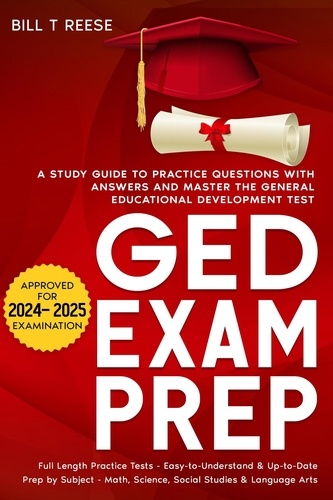  Bill T Reese - GED Exam Prep A Study Guide to Practice Questions with Answers and Master the General Educational Development Test.