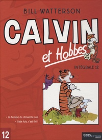 Bill Watterson - Calvin et Hobbes Intégrale Tome 12 : La flemme du dimanche soir ; Cette fois, c'est fini !.