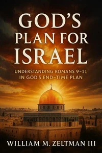 God’s Plan for Israel: Understanding Romans 9–11 in God’s End-Time Purpose