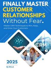 Finally Master Customer Relationships Without Fear