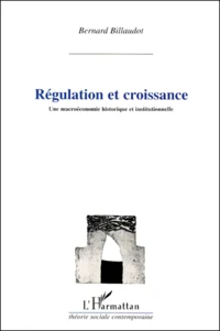 Regulation Et Croissance. Une Macroeconomie Historique Et Institutionnelle
