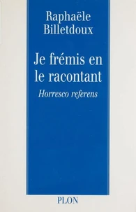 Je Fremis En Le Racontant. Horresco Referens