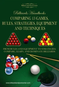 Billiards Handbook: Comparing 13 Games, Rules, Strategies, Equipment and Techniques