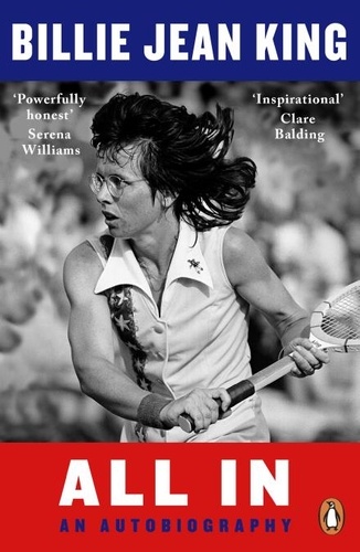 Billie Jean King - All In - The Autobiography of  Billie Jean King.