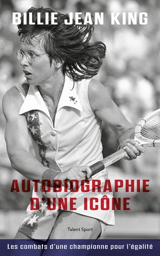 Billie Jean King : Autobiographie d'une icône. Les combats d'une championne pour l'égalité
