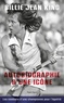  Billie Jean King - Billie Jean King : Autobiographie d'une icône - Les combats d'une championne pour l'égalité.