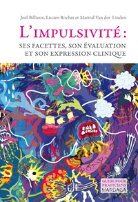 L'impulsivité : ses facettes, son évaluation et son expression clinique