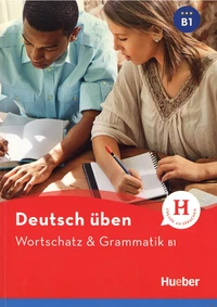 Deutsch üben Wortschatz & Grammatik B1