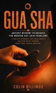 Gua Sha: Ancient Wisdom Techniques for Modern Day Skin Problems