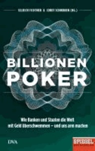 Billionenpoker - Wie Banken und Staaten die Welt mit Geld überschwemmen - und uns arm machen - Ein SPIEGEL-Buch.