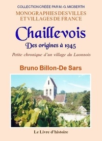 Billon-de sars Bruno - CHAILLEVOIS Des origines à 1945. Petite chronique d'un village du Laonnois.