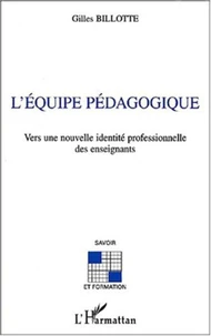 L'équipe pédagogique. Vers une nouvelle identité professionnelle des enseignants