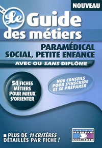 Le guide des métiers paramédical, social, petite enfance