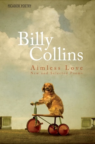 Billy Collins - Aimless Love - New and Selected Poems.