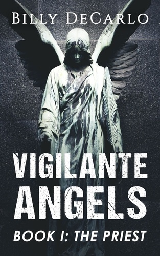  Billy DeCarlo - Vigilante Angels Book I: The Priest - Vigilante Angels, #1.