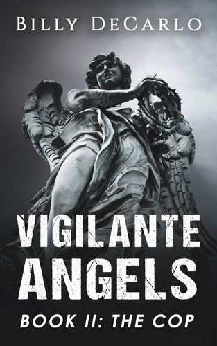  Billy DeCarlo - Vigilante Angels Book II: The Cop - Vigilante Angels, #2.