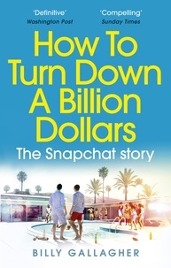 Billy Gallagher - How to Turn Down a Billion Dollars - The Snapchat Story.